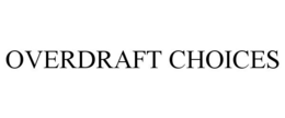 OVERDRAFT CHOICES trademark