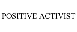 POSITIVE ACTIVIST trademark