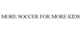 MORE SOCCER FOR MORE KIDS trademark
