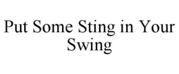 PUT SOME STING IN YOUR SWING trademark
