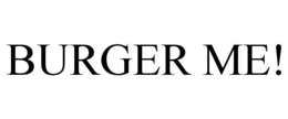 BURGER ME! trademark