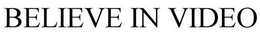 BELIEVE IN VIDEO trademark