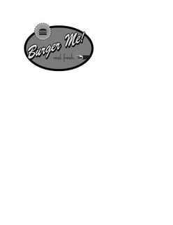 BURGER ME! REAL. FRESH. trademark