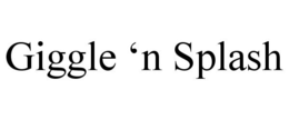 GIGGLE 'N SPLASH trademark