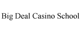 BIG DEAL CASINO SCHOOL trademark