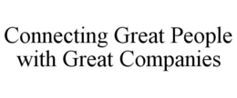 CONNECTING GREAT PEOPLE WITH GREAT COMPANIES trademark