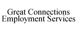 GREAT CONNECTIONS EMPLOYMENT SERVICES trademark