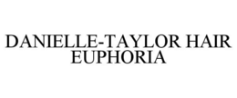 DANIELLE-TAYLOR HAIR EUPHORIA trademark