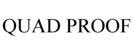 QUAD PROOF trademark