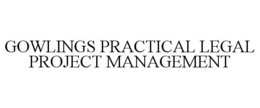 GOWLINGS PRACTICAL LEGAL PROJECT MANAGEMENT trademark
