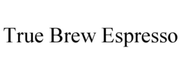 TRUE BREW ESPRESSO trademark