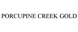 PORCUPINE CREEK GOLD trademark