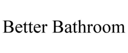 BETTER BATHROOM trademark