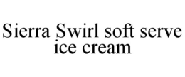 SIERRA SWIRL SOFT SERVE ICE CREAM trademark