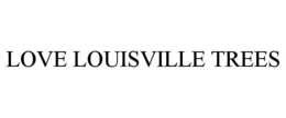 LOVE LOUISVILLE TREES trademark