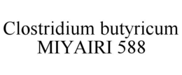 CLOSTRIDIUM BUTYRICUM MIYAIRI 588 trademark
