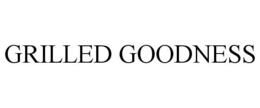 GRILLED GOODNESS trademark