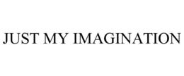 JUST MY IMAGINATION trademark