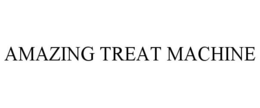 AMAZING TREAT MACHINE trademark