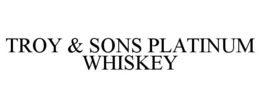 TROY & SONS PLATINUM WHISKEY trademark