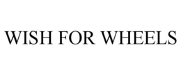 WISH FOR WHEELS trademark