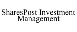 SHARESPOST INVESTMENT MANAGEMENT trademark