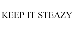 KEEP IT STEAZY trademark