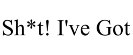 SH*T! I'VE GOT trademark