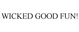 WICKED GOOD FUN! trademark