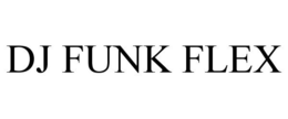 DJ FUNK FLEX trademark