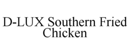 D-LUX SOUTHERN FRIED CHICKEN trademark
