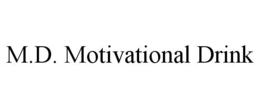 M.D. MOTIVATIONAL DRINK trademark