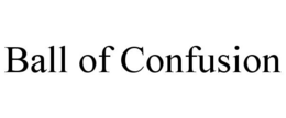 BALL OF CONFUSION trademark