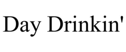 DAY DRINKIN' trademark