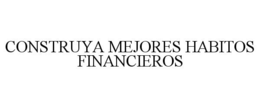 CONSTRUYA MEJORES HABITOS FINANCIEROS trademark