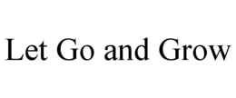 LET GO AND GROW trademark