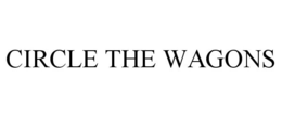 CIRCLE THE WAGONS trademark