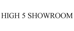 HIGH 5 SHOWROOM trademark