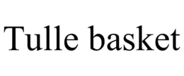 TULLE BASKET trademark