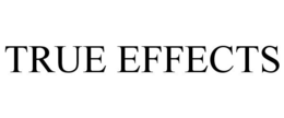 TRUE EFFECTS trademark
