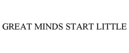 GREAT MINDS START LITTLE trademark