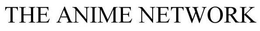 THE ANIME NETWORK trademark