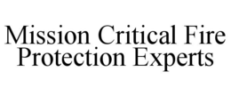 MISSION CRITICAL FIRE PROTECTION EXPERTS trademark
