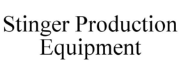 STINGER PRODUCTION EQUIPMENT trademark