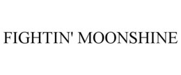 FIGHTIN' MOONSHINE trademark