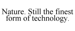 NATURE. STILL THE FINEST FORM OF TECHNOLOGY. trademark