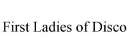 FIRST LADIES OF DISCO trademark
