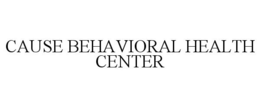 CAUSE BEHAVIORAL HEALTH CENTER trademark