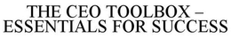THE CEO TOOLBOX - ESSENTIALS FOR SUCCESS trademark