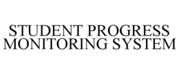 STUDENT PROGRESS MONITORING SYSTEM trademark
